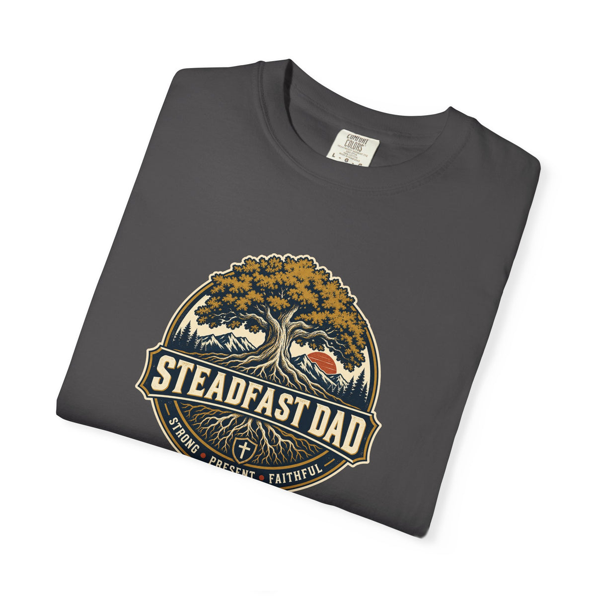 Steadfast Dad T-Shirt | Strong, Present, Faithful