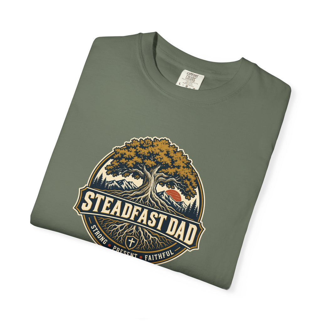 Steadfast Dad T-Shirt | Strong, Present, Faithful