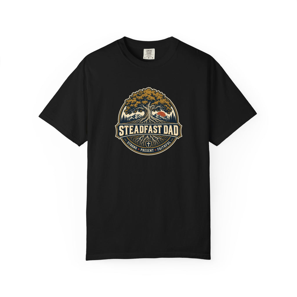 Steadfast Dad T-Shirt | Strong, Present, Faithful