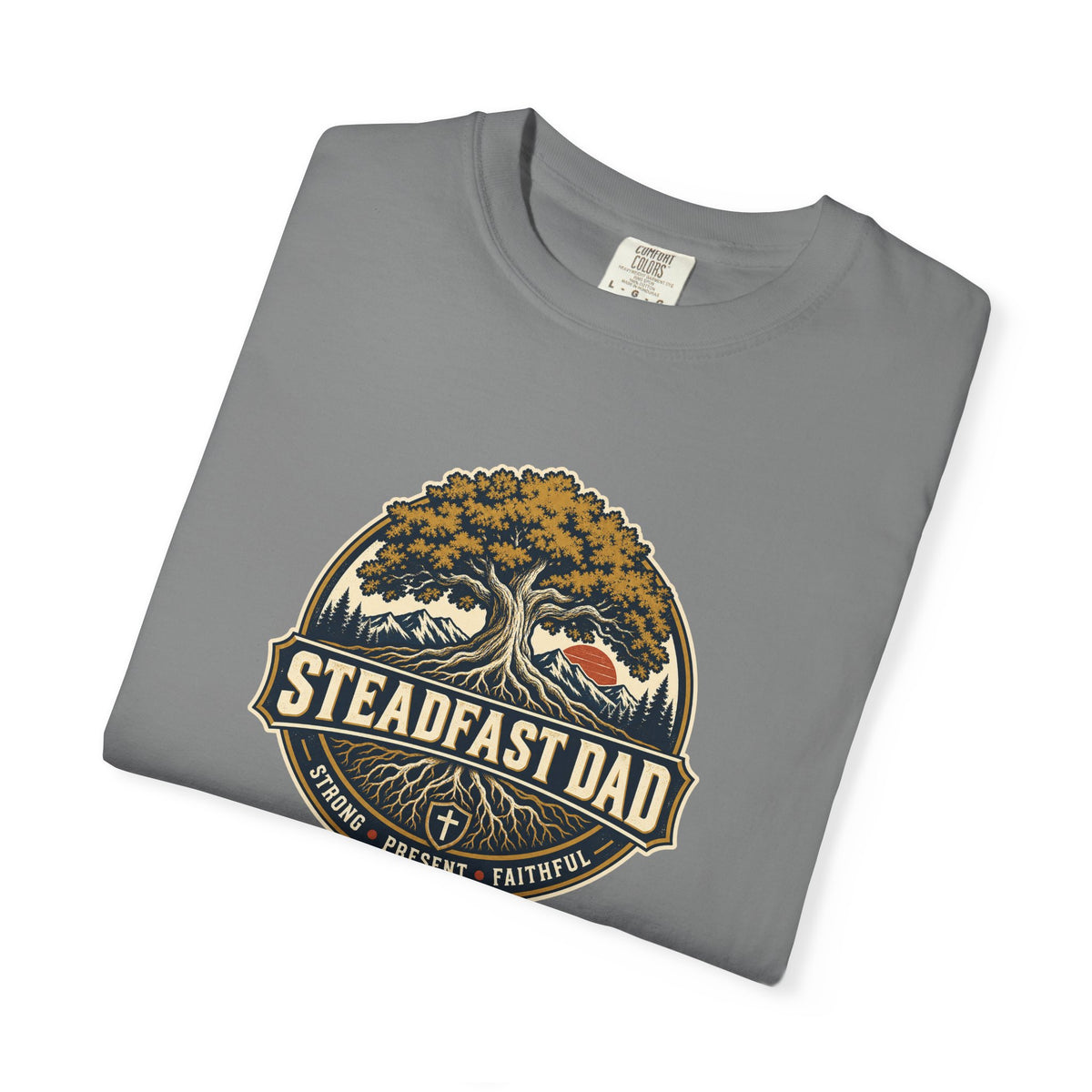 Steadfast Dad T-Shirt | Strong, Present, Faithful