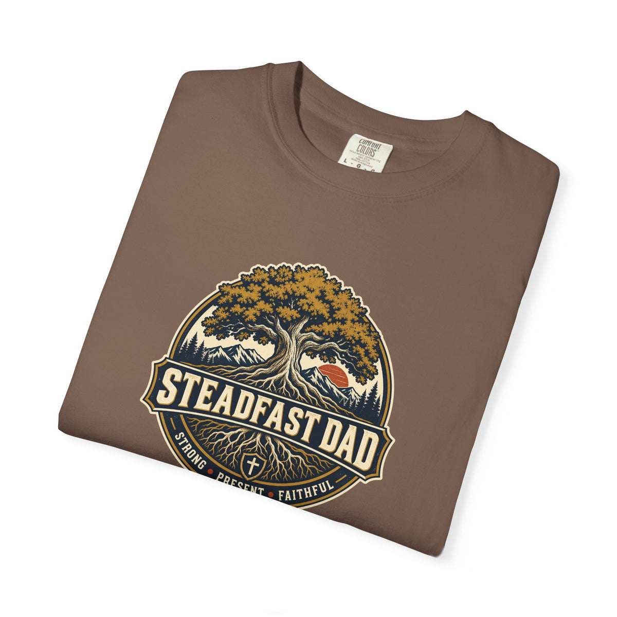 Steadfast Dad T-Shirt | Strong, Present, Faithful