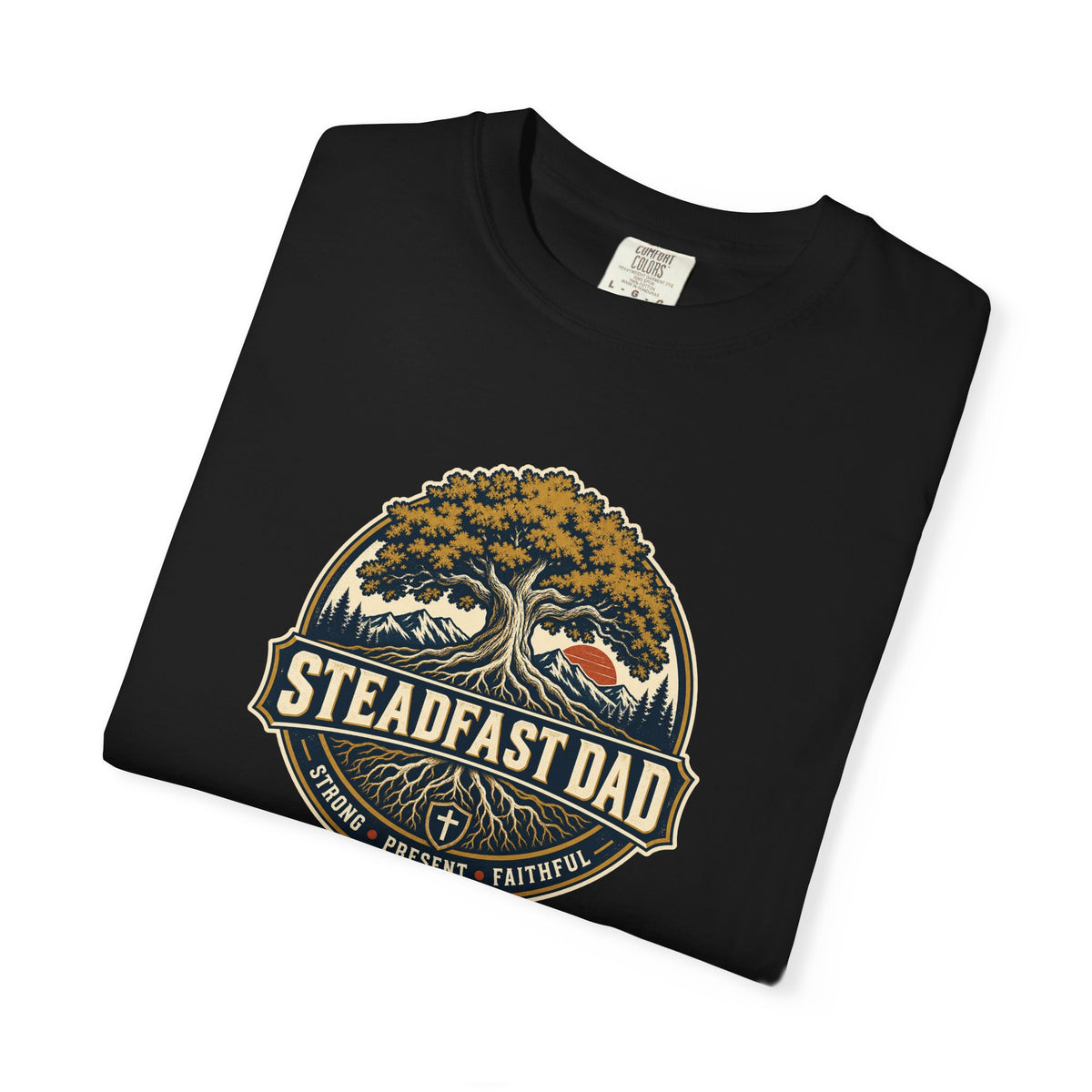 Steadfast Dad T-Shirt | Strong, Present, Faithful