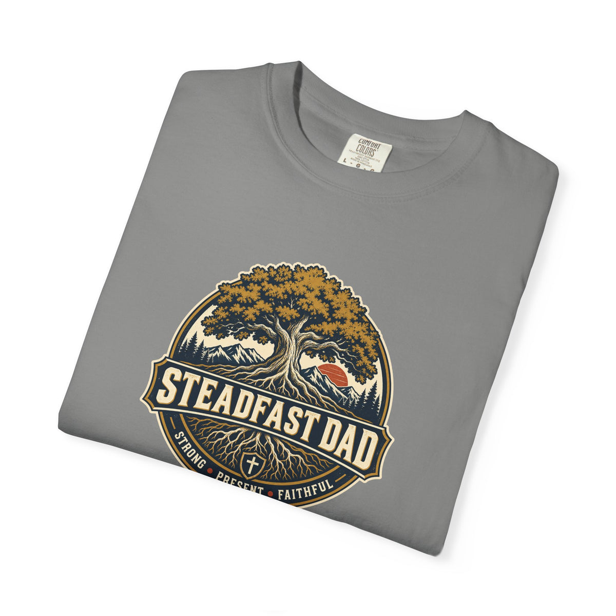 Steadfast Dad T-Shirt | Strong, Present, Faithful